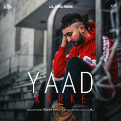 Yaad Karke - Pinder Sahota Ft. Lil Daku