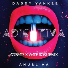 Daddy Yankee & Anuel AA - Adictiva (JazzBeats X Wade Ross Remix)