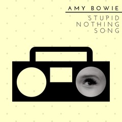 Stupid Nothing Song by Amy Bowie