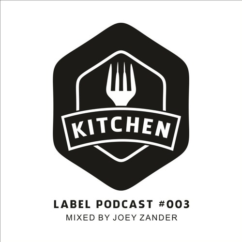 Kitchen Label Podcast #003 - Mixed By Joey Zander