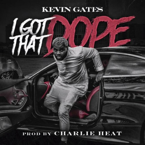 Kevin Gates- I Got That Dope