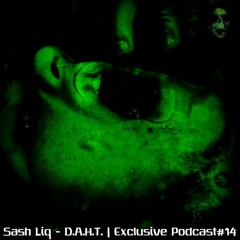 Sash Liq - D.A.H.T. | Exclusive Podcast #14