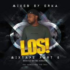 LOS! THE MIXTAPE PART 5 MIXED BY ERKA & HOSTED BY JORENO