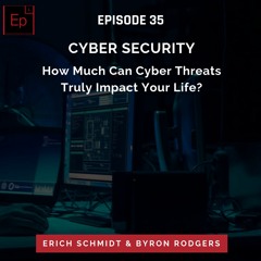 EP 35: Cyber Security -How Much Can Cyber Threats Truly Impact Your Life?