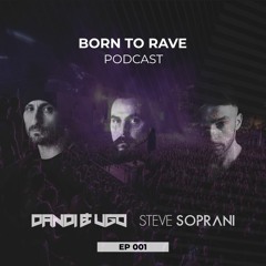 Dandi & Ugo Vs Steve Soprani - Born To Rave - EP001 (Free Download)