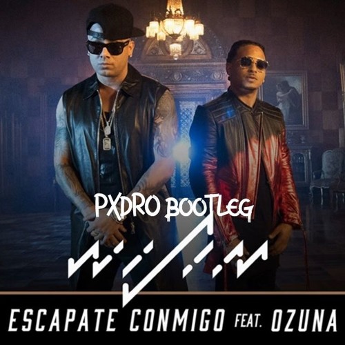 Stream .Wisin Ft. Ozuna - Escapate Conmigo (PXDR0 Bootleg)(8-june) by P3dr0  | Listen online for free on SoundCloud