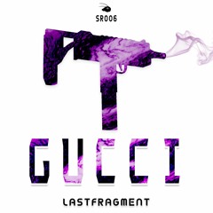 Lastfragment - Gucci