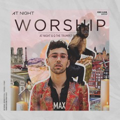 Max - Worship (At Night & Q The Trumpet Remix)