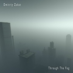 Dmitriy Zakat - Through The Fog [Through The Fog EP]