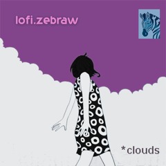 Lofi Hip Hop - LoFi.Zebraw - Clouds