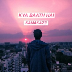 KAMAKAZ3 - Kya Baath Hai