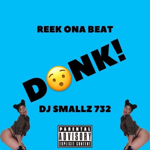 Donk (Feat. DJ Smallz 732) (@reekonthebeat   & @djsmallz732)