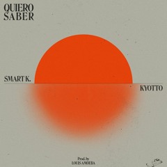 Smart K., KYOTTO - Quiero Saber