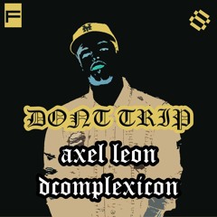DONT TRIP [feat. AXEL LEON] - DCOMPLEXICON