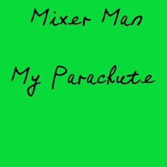 My Parachute (Mixer Man)