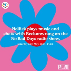 No Bad Days with Hollick & Reckonwrong - May 2019