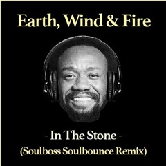 In The Stone (Soulboss Soulbounce Remix) - Earth, Wind & Fire