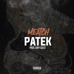 MEATCH "Patek" prod. by Gary Gucci