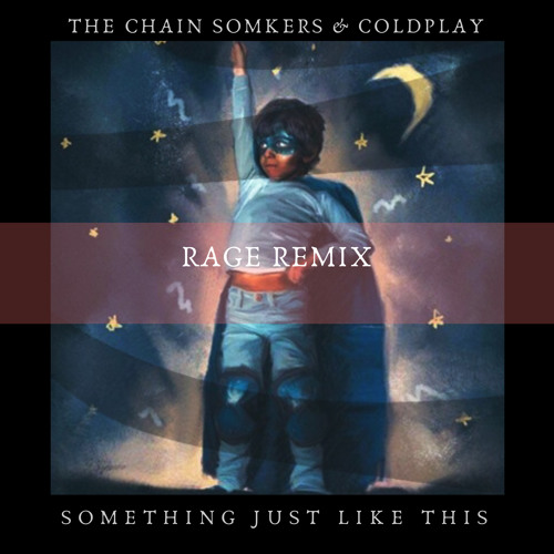 Stream The Chain Smokers & Coldplay - Something Just Like This [Rage  Afrobeat Remix] by RVGE ON DECK