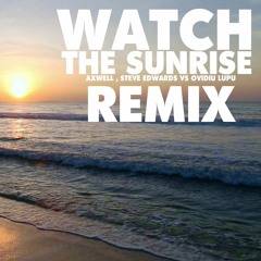 Axwell , Steve Edwards Vs Ovidiu Lupu - Watch The Sunrise ( Remix ) 2019