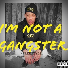I'M NOT A GANGSTER [FREESTYLE] (prod. Mubz on beats)