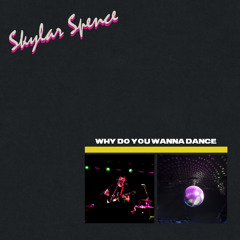 Skylar Spence - Why Do You Wanna Dance