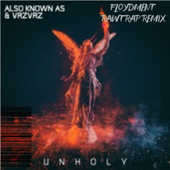 Also Known As & VRZVRZ - Unholy (FLOYDMENT RAWTRAP REMIX)