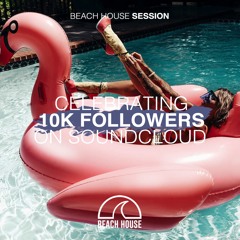 Beach House Session | Celebrating 10000 Followers | Deephouse & Tropical