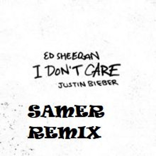 I Don't Care - Ed Sheeran Ft. Justin Bieber (SAMER Remix)