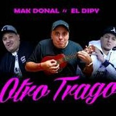 Mak Donal - Otro Trago (Ft. El Dipy - Christian MnaillaDjs!