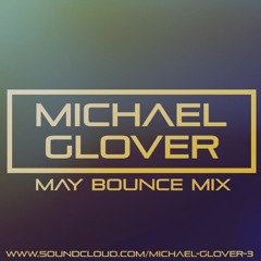 Michael Glover - May Bounce Mix 2019