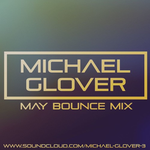 Michael Glover - May Bounce Mix 2019