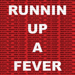 Embo Jackson - "Running up a Fever"