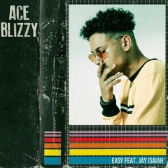 Ace Blizzy - Easy feat. Jay Isaiah (Prod. by KYNGS)