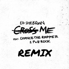 Ed Sheeran - Cross Me (feat. Chance The Rapper & PnB Rock) REMIX