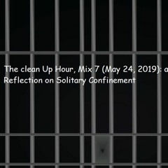 The Clean Up Hour, Mix 7 (May 24, 2019): Prison, Solitary Confinement, and Tom Silverstein