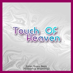 Hillsong Worship - Touch Of Heaven (Darien Rivera Remix)