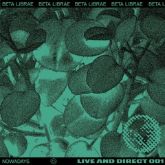 Nowadays Live And Direct 001 - Beta Librae