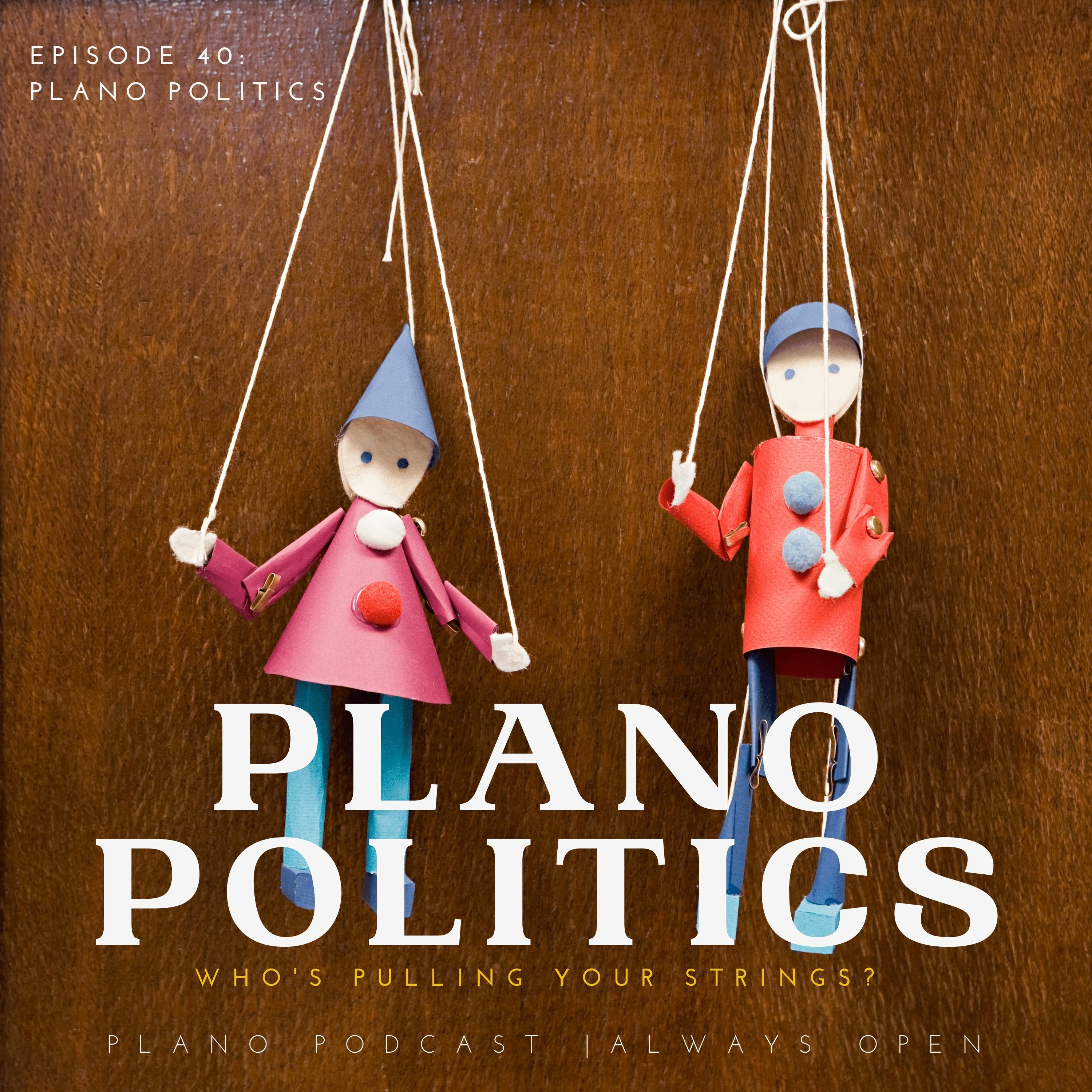 Episode 40 Plano Politics | Who's Pulling Your Strings