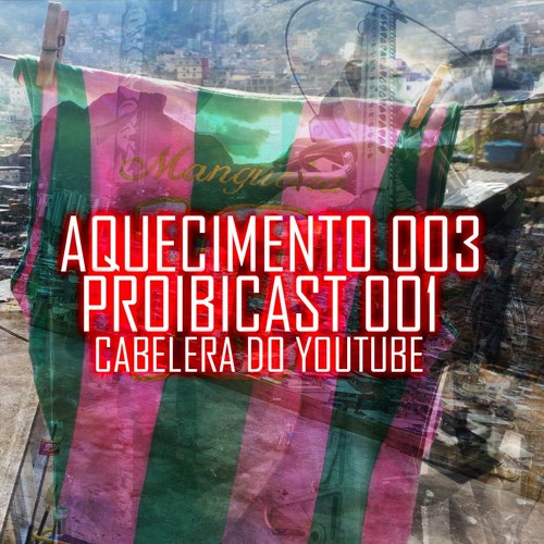 AQUECIMENTO 003 DO PROIBICAST OO1 [ CABELERA DO YOUTUBE ]