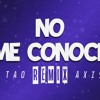 No Me Conoce Remix ✘ Jhay Cortez ✘ J Balvin ✘ Bad Bunny ✘ Dj Tao ✘ Axis Dj Mp3