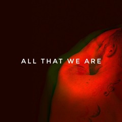 All That We Are