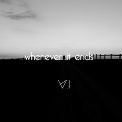 V.I - whenever it ends