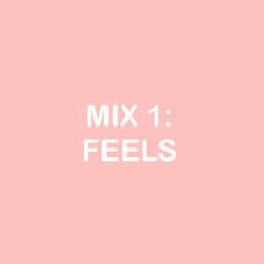 Mix 1: FEELS