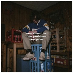 new situations, new problems, new pains (prod. spencer)
