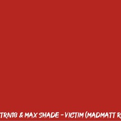TRN18 & Max Shade - Victim (MadMatt Remix)