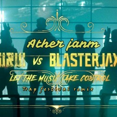 W&W x Blasterjaxx-Let The Music Take Control (Ather Janm Remix)Trap festival