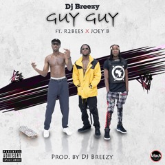 DJ Breezy Ft. R2bees & Joey B.    GUY GUY ( Prod. Dj Breezy )