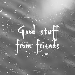 Good Stuff from Friends