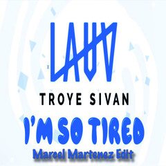 Lauv feat. Troye Sivan - Im so tired (Marcel Martenez Edit) **FREE Download*